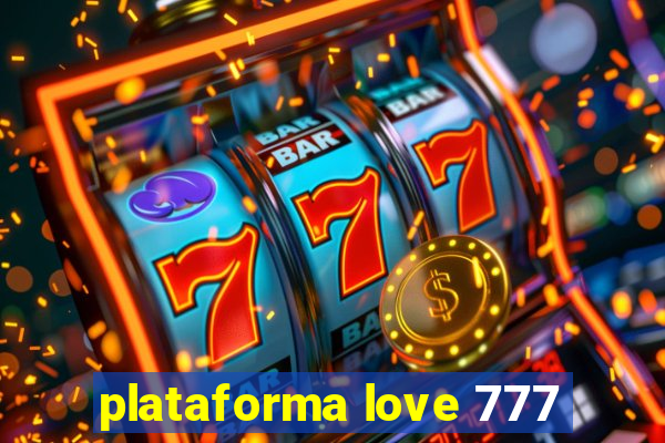 plataforma love 777